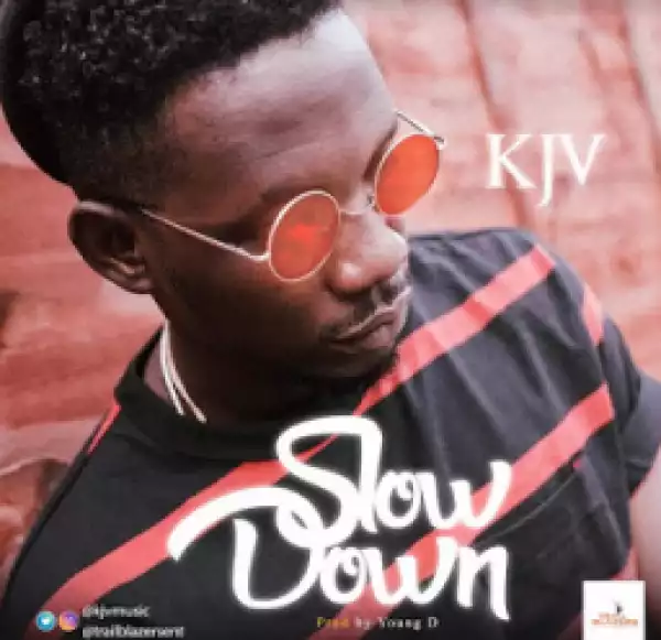 KJV - Slow Down (Prod. by Young D)